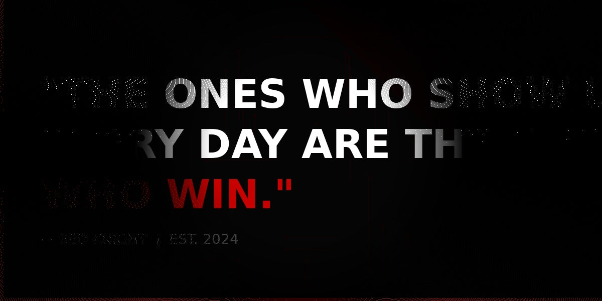Red Knight - The ones who show up every day are the ones who win
