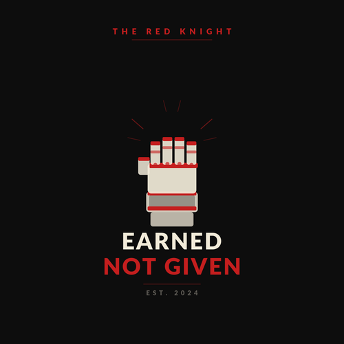 Earned, Not Given - Red Knight Apparel